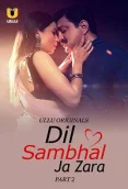 Dil Sambhal Ja Zara 2024 S01 Part 02 Ullu Web Series Download