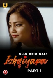 Ishqiyapa Part 1 (2022) S01 Hindi Ullu Web Series (2023)