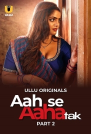 Aah Se Aaha Tak 2024 Ullu S01 Part 02 Web Series Download (2024)